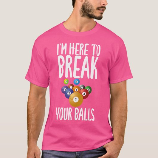 Ik ben hier om je ballen te breken. t-shirt (Voorkant)
