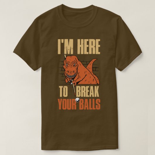 Ik ben hier om je ballen te breken. t-shirt (Design voorkant)