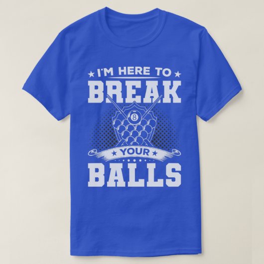 Ik ben hier om je ballen te breken. t-shirt (Design voorkant)