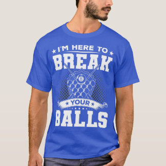 Ik ben hier om je ballen te breken. t-shirt