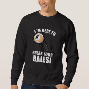 Ik ben hier om je ballen te breken. trui