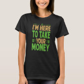 Ik ben hier om je geld te pakken... t-shirt (Voorkant)