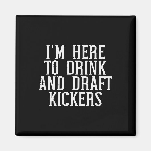 Ik ben hier om kickers te draften Grappig draftfee Magneet (Voorkant)