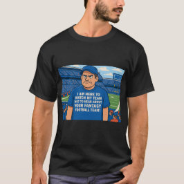 Ik ben hier om mijn team te zien, niet om over Fan T-shirt