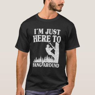Ik ben hier om rond de boomklimmerarm te hangen t-shirt