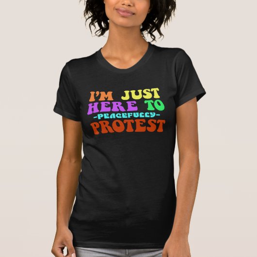 Ik ben hier om vreedzaam te protesteren, demonstre t-shirt (Voorkant)