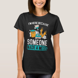 Ik ben hier omdat iemand een Mess Janitor Custo he T-shirt