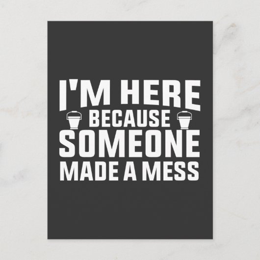 Ik ben hier omdat iemand een puinhoop schoner heef briefkaart (Voorkant)