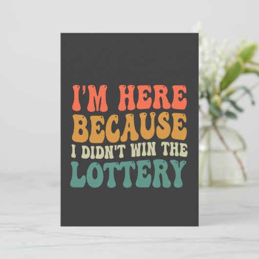 Ik ben hier omdat ik de loterij niet heb gewonnen kaart (Staand voorkant)