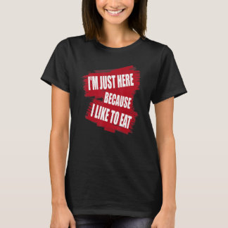 Ik ben hier omdat ik graag sarcasme eet t-shirt
