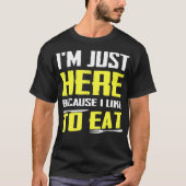 Ik ben hier omdat ik graag voedselliefhebbers eet t-shirt (Voorkant)