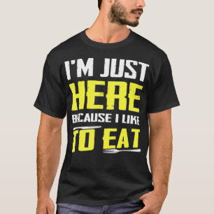 Ik ben hier omdat ik graag voedselovers eet t-shirt