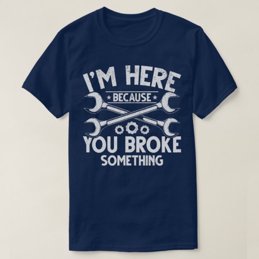 Ik ben hier omdat je een auto hebt gebroken. t-shirt (Design voorkant)