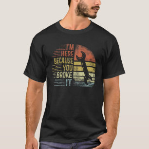Ik ben hier omdat je het gebroken hebt t-shirt