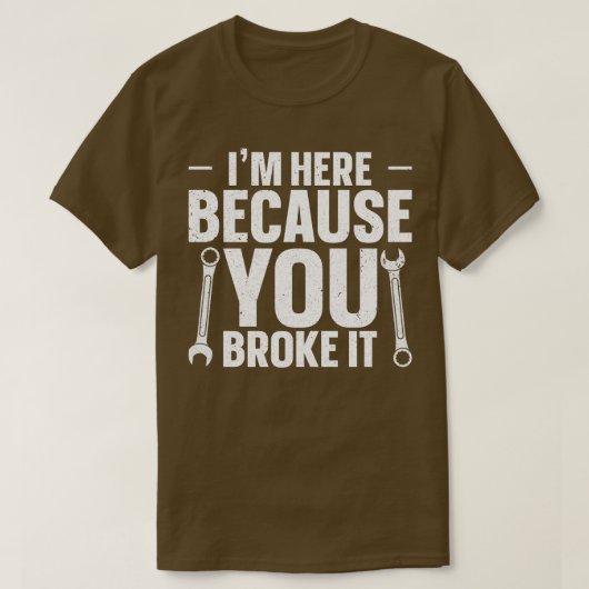 Ik ben hier omdat je het hebt gebroken t-shirt (Design voorkant)