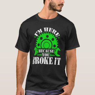 Ik ben hier omdat je het Mechanic Garage Mac hebt  T-shirt