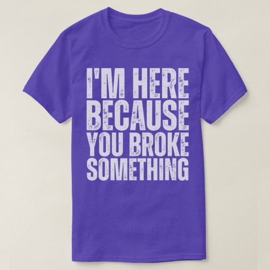 Ik ben hier omdat je iets 12 hebt gebroken t-shirt (Design voorkant)