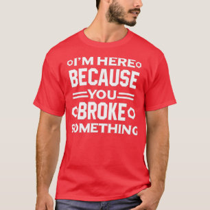 Ik ben hier omdat je iets grappigs handyman hebt g t-shirt