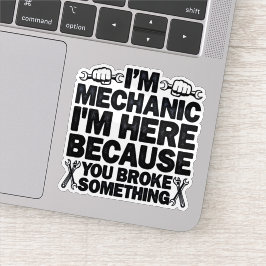 Ik ben hier omdat je iets grappigs kapot hebt gema sticker