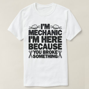 Ik ben hier omdat je iets grappigs kapot hebt gema t-shirt