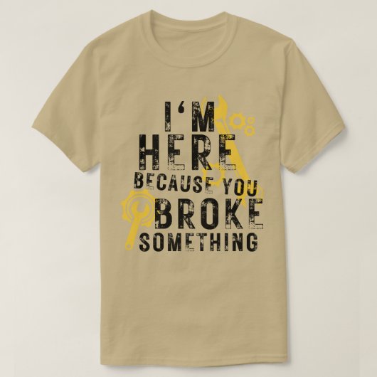 Ik ben hier omdat je iets hebt gebroken 31 t-shirt (Design voorkant)