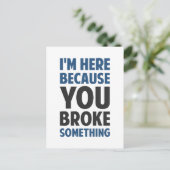 Ik ben hier omdat je iets hebt gebroken briefkaart (Staand voorkant)