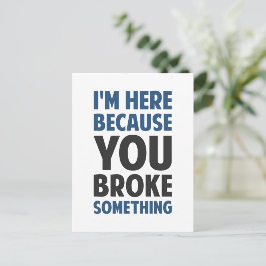 Ik ben hier omdat je iets hebt gebroken briefkaart (Staand voorkant)