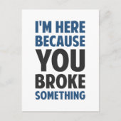 Ik ben hier omdat je iets hebt gebroken briefkaart (Voorkant)