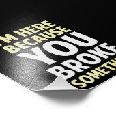 Ik ben hier omdat je iets hebt gebroken foto afdruk (Hoek)