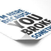 Ik ben hier omdat je iets hebt gebroken foto afdruk (Hoek)