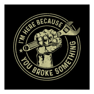 Ik ben hier omdat je iets hebt gebroken, Mechanisc Perfect Poster