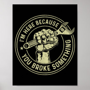 Ik ben hier omdat je iets hebt gebroken, Mechanisc Poster