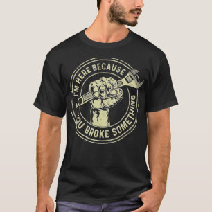 Ik ben hier omdat je iets hebt gebroken, Mechanisc T-shirt