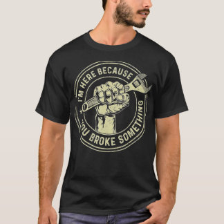 Ik ben hier omdat je iets hebt gebroken, Mechanisc T-shirt