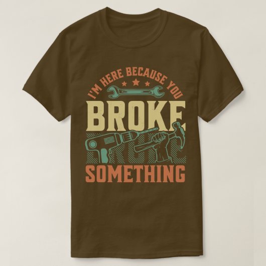 Ik ben hier omdat je iets hebt gebroken met Handym T-shirt (Design voorkant)