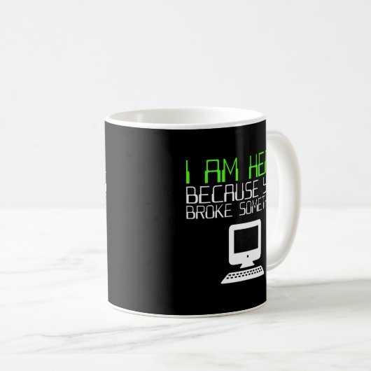 Ik ben hier omdat je iets hebt gebroken met techni koffiemok (Voorkant rechts)