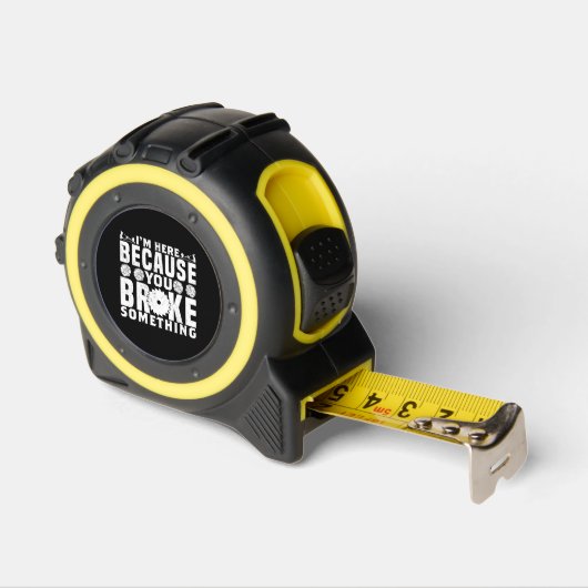 Ik ben hier omdat je iets hebt gebroken rolmaat (Hoek)