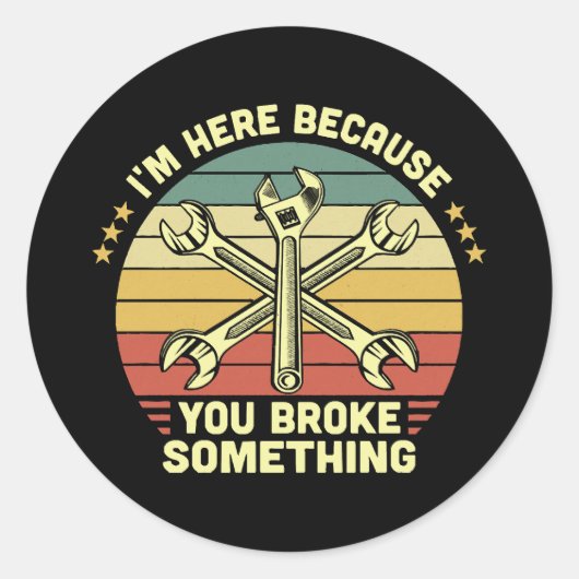 Ik ben hier omdat je iets  hebt gebroken ronde sticker (Voorkant)