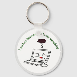 Ik ben hier omdat je iets hebt gebroken sleutelhanger