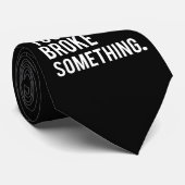 Ik ben hier omdat je iets hebt gebroken stropdas (Opgerold)