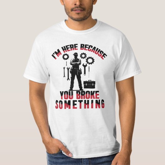 Ik ben hier omdat je iets hebt gebroken t-shirt (Voorkant)