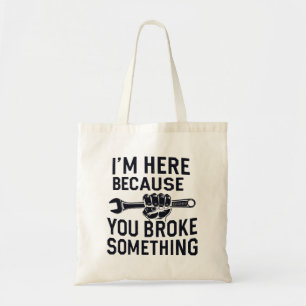 Ik ben hier omdat je iets hebt gebroken tote bag