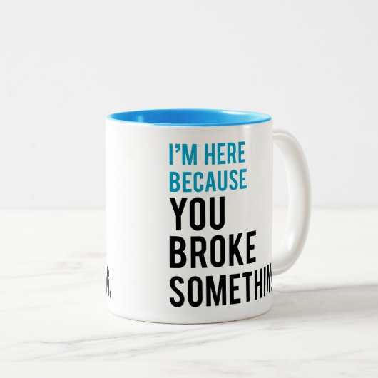 Ik ben hier omdat je iets hebt gebroken tweekleurige koffiemok (Voorkant rechts)