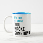 Ik ben hier omdat je iets hebt gebroken tweekleurige koffiemok (Links)