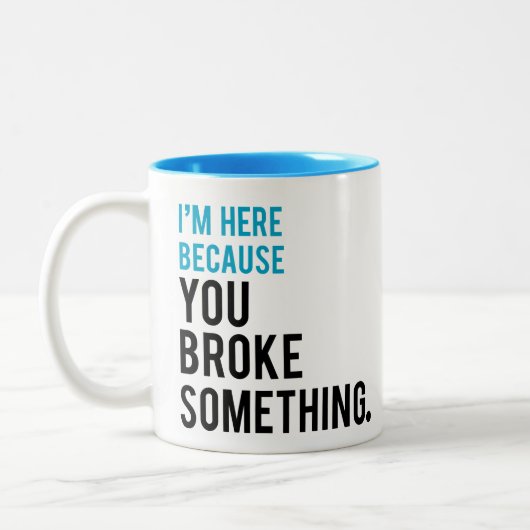 Ik ben hier omdat je iets hebt gebroken tweekleurige koffiemok (Links)