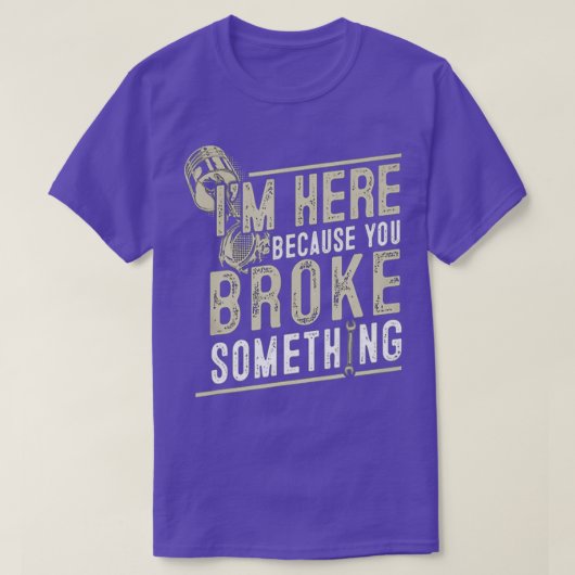 Ik ben hier omdat je iets hebt gebroken voor t-shirt (Design voorkant)