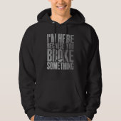 Ik ben hier omdat je iets mechanisch 1 hebt gebrok hoodie (Voorkant)
