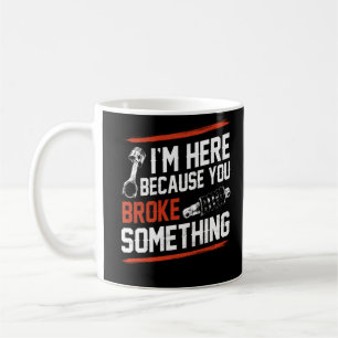 Ik ben hier omdat je iets mechanisch hebt gebroken koffiemok
