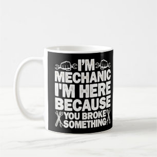 Ik ben hier omdat je iets mechanisch hebt gebroken koffiemok