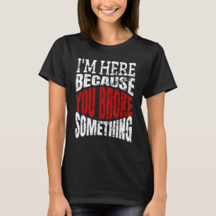 Ik ben hier omdat je iets Mechanische Han hebt geb T-shirt